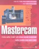 Ebook Mastercam - Phần mềm thiết kế công nghệ CAD/CAM điều khiển các máy CNC: Phần 2